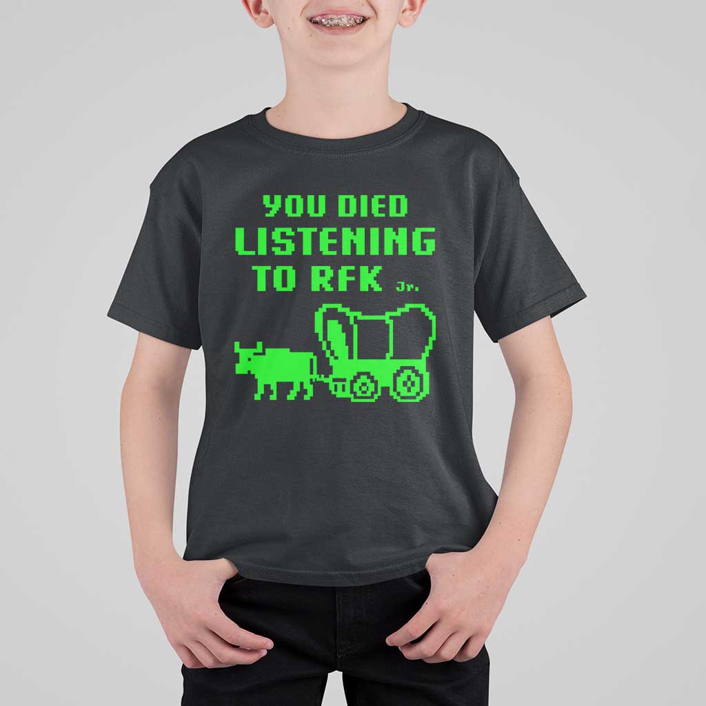 Funny You Died Listening To RFK Jr T Shirt For Kid Oregon Trail Cow Wagon - Wonder Print Shop