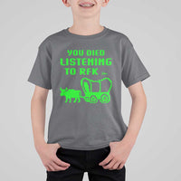 Funny You Died Listening To RFK Jr T Shirt For Kid Oregon Trail Cow Wagon - Wonder Print Shop