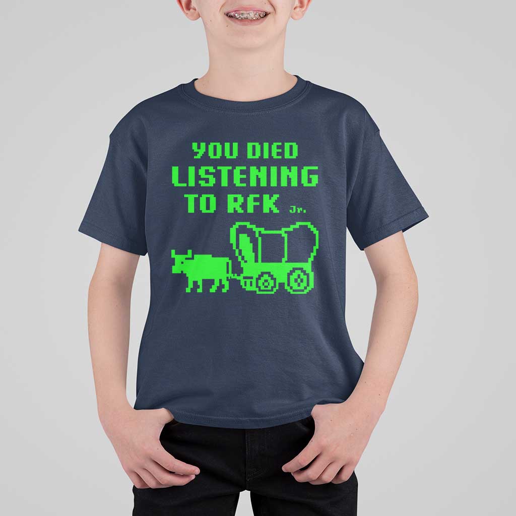 Funny You Died Listening To RFK Jr T Shirt For Kid Oregon Trail Cow Wagon - Wonder Print Shop