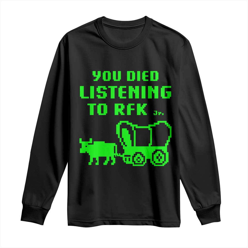 Funny You Died Listening To RFK Jr Long Sleeve Shirt Oregon Trail Cow Wagon - Wonder Print Shop