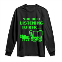 Funny You Died Listening To RFK Jr Long Sleeve Shirt Oregon Trail Cow Wagon - Wonder Print Shop
