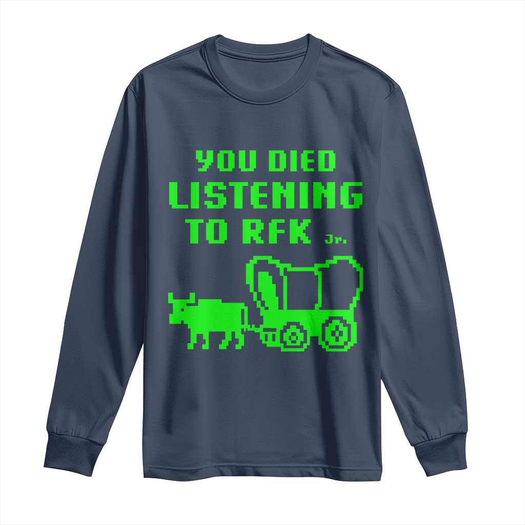 Funny You Died Listening To RFK Jr Long Sleeve Shirt Oregon Trail Cow Wagon - Wonder Print Shop