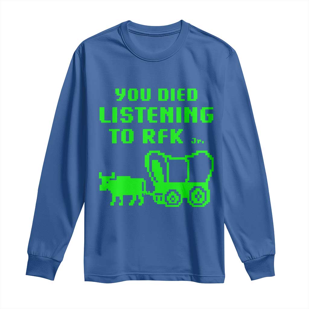 Funny You Died Listening To RFK Jr Long Sleeve Shirt Oregon Trail Cow Wagon - Wonder Print Shop