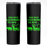 Funny You Died Listening To RFK Jr Skinny Tumbler Oregon Trail Cow Wagon - Wonder Print Shop