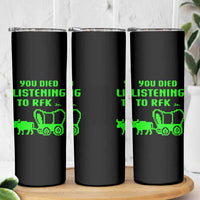 Funny You Died Listening To RFK Jr Skinny Tumbler Oregon Trail Cow Wagon - Wonder Print Shop
