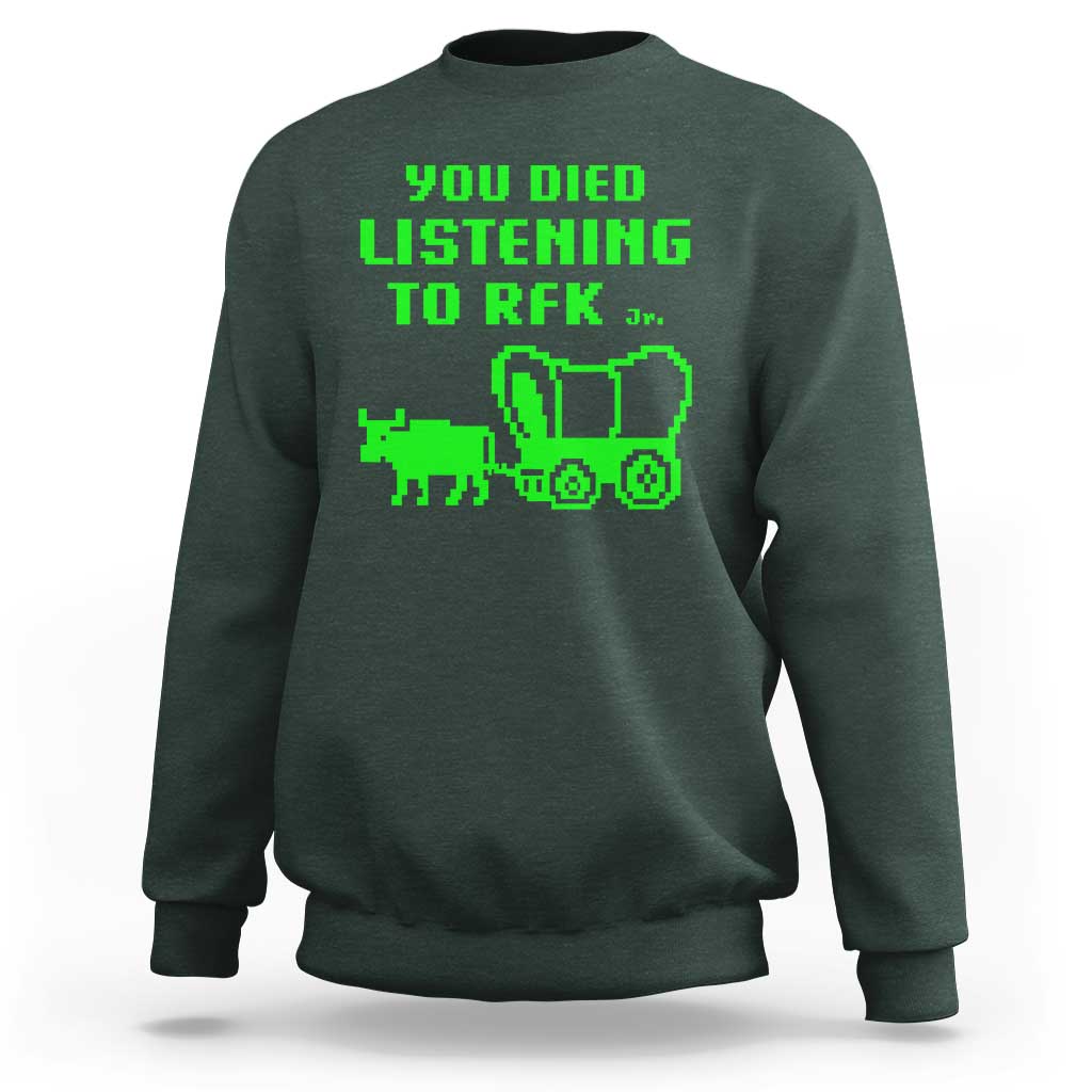 Funny You Died Listening To RFK Jr Sweatshirt Oregon Trail Cow Wagon - Wonder Print Shop