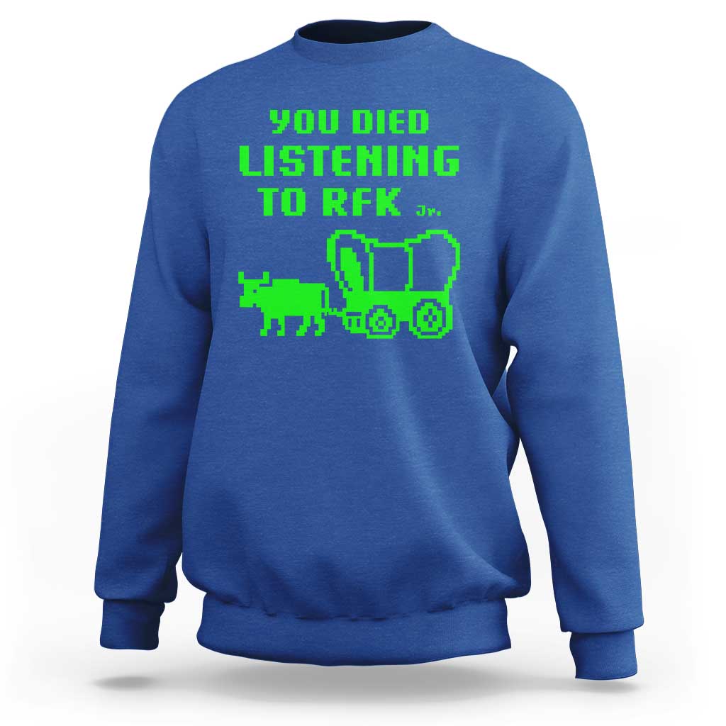 Funny You Died Listening To RFK Jr Sweatshirt Oregon Trail Cow Wagon - Wonder Print Shop