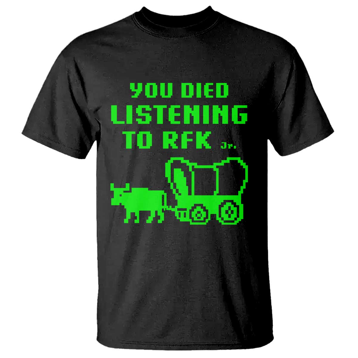 Funny You Died Listening To RFK Jr T Shirt Oregon Trail Cow Wagon - Wonder Print Shop