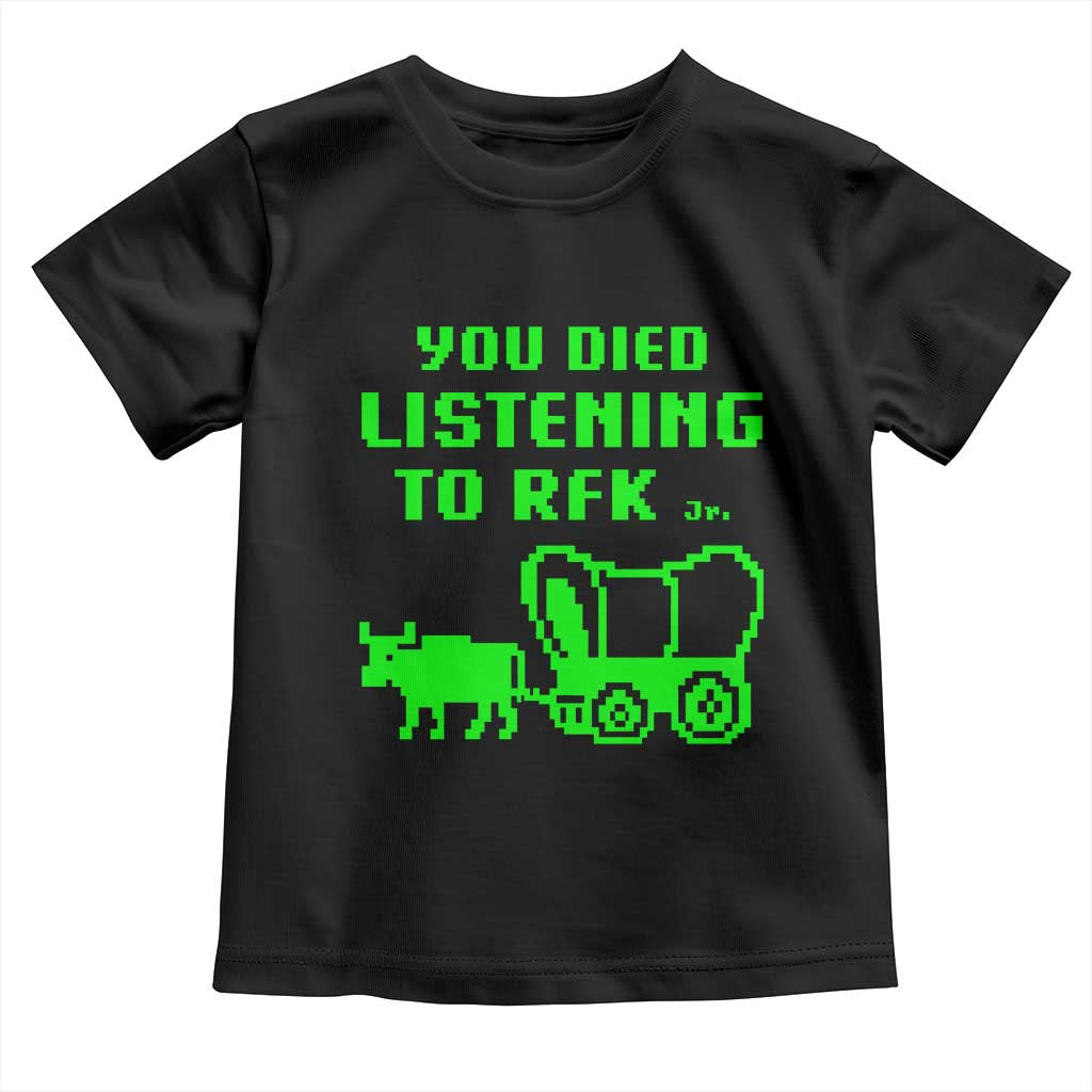 Funny You Died Listening To RFK Jr Toddler T Shirt Oregon Trail Cow Wagon - Wonder Print Shop