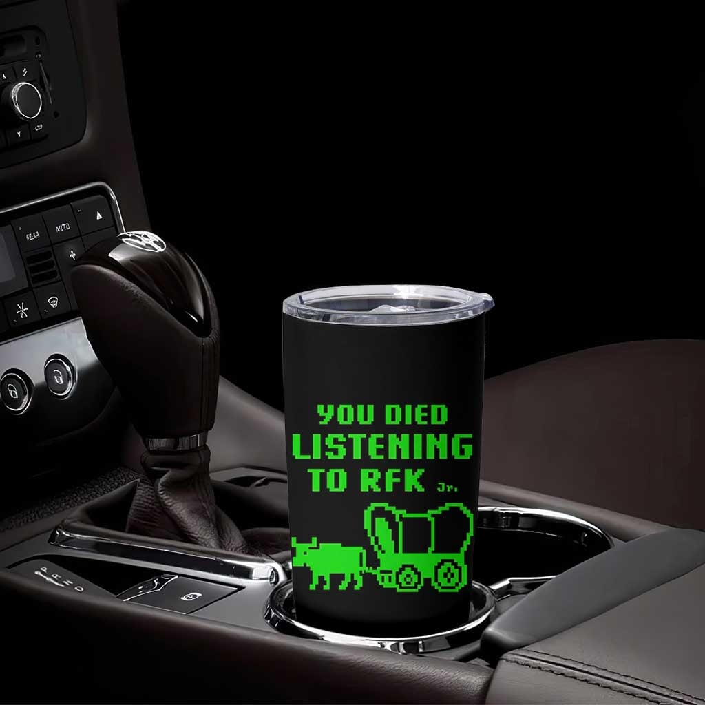 Funny You Died Listening To RFK Jr Tumbler Cup Oregon Trail Cow Wagon - Wonder Print Shop