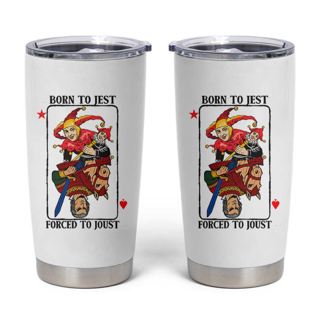 Funny Born To Jest Forced To Joust Tumbler Cup Medieval Renaissance Meme - Wonder Print Shop