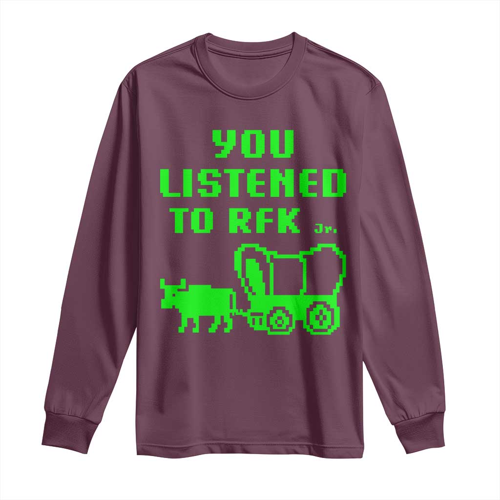 Funny You Listened To RFK Jr Long Sleeve Shirt Oregon Trail Cow Wagon - Wonder Print Shop