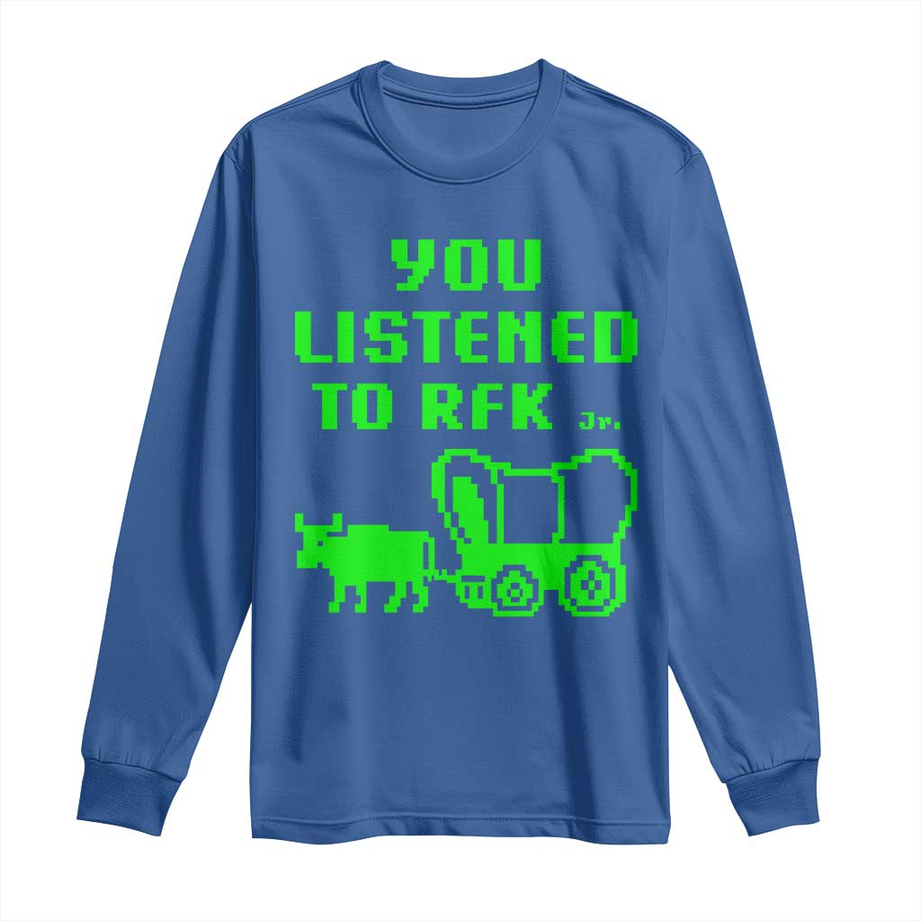 Funny You Listened To RFK Jr Long Sleeve Shirt Oregon Trail Cow Wagon - Wonder Print Shop