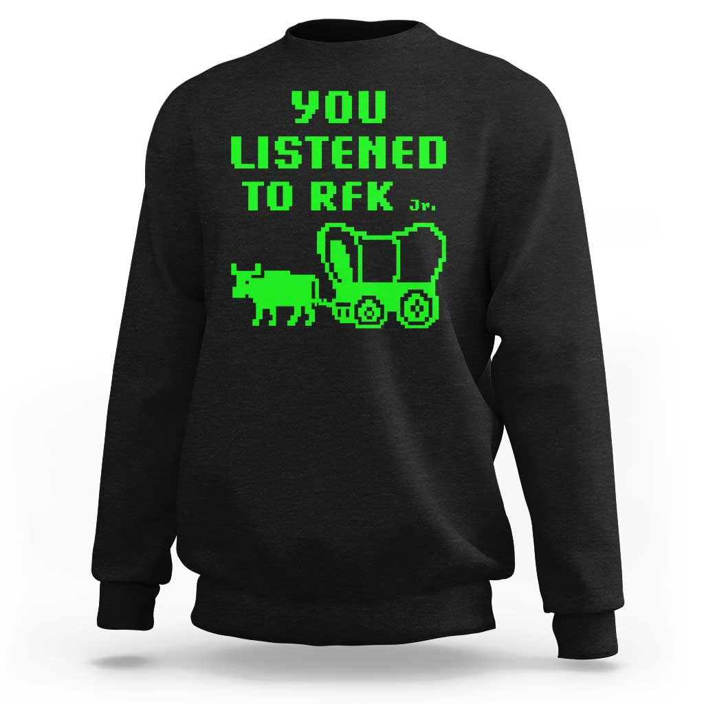 Funny You Listened To RFK Jr Sweatshirt Oregon Trail Cow Wagon - Wonder Print Shop