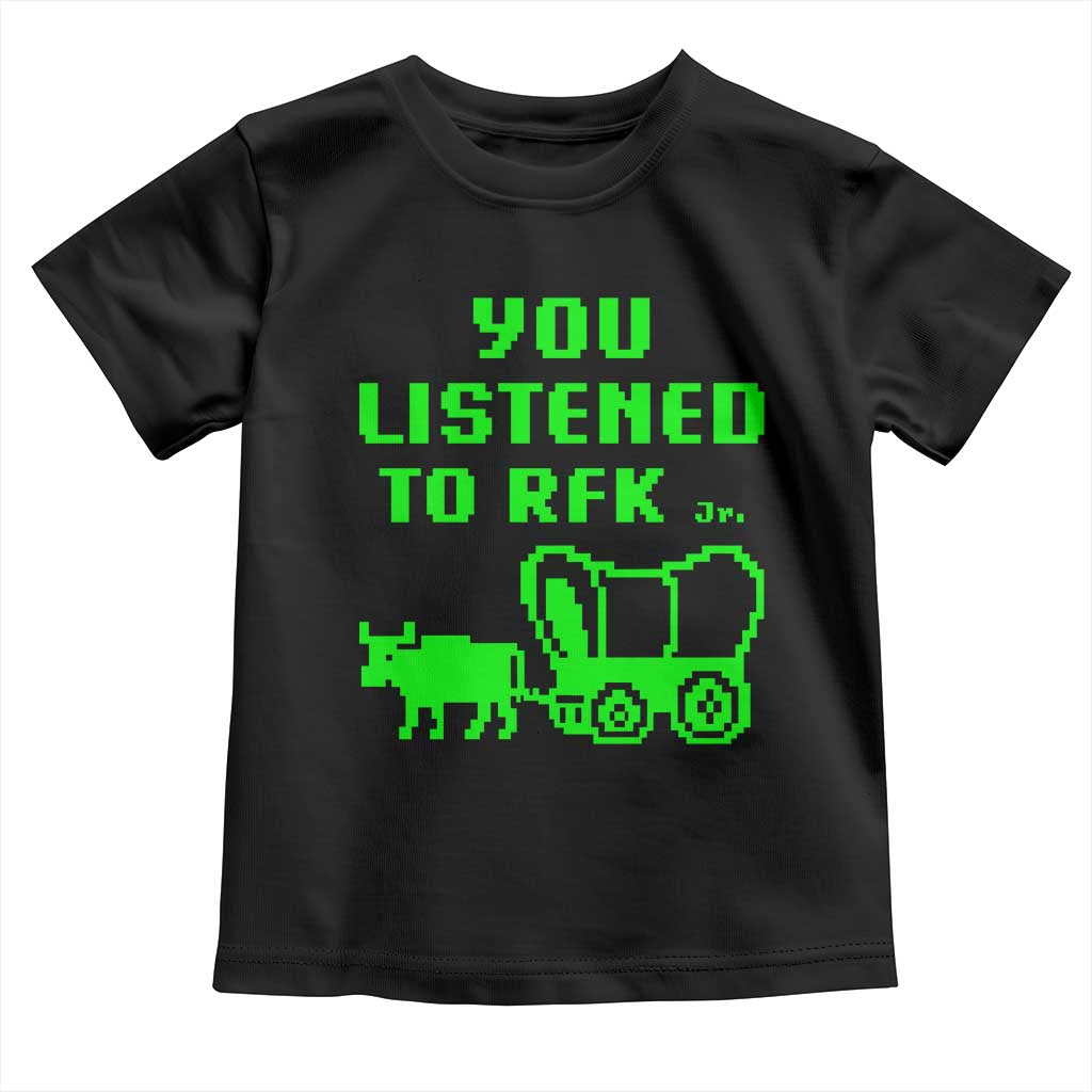 Funny You Listened To RFK Jr Toddler T Shirt Oregon Trail Cow Wagon - Wonder Print Shop