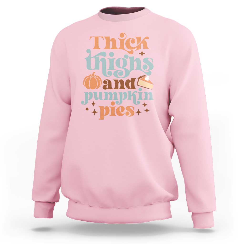 Thanksgiving Sweatshirt Thick Thighs And Pumpkin Pies Dinner - Wonder Print Shop