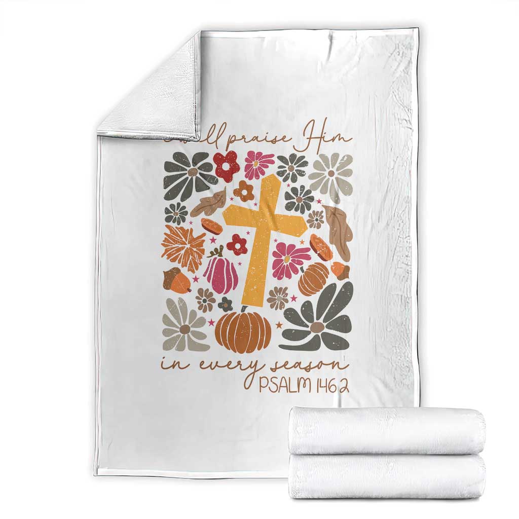 Thanksgiving Christ Throw Blanket I Will Praise Him In Every Season Psalm 146:2 Fall Season - Wonder Print Shop