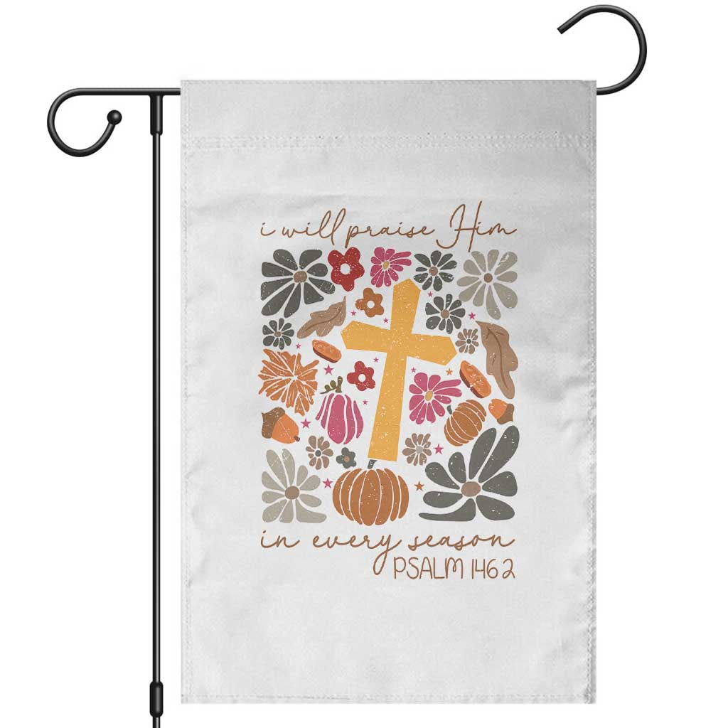 Thanksgiving Christ Garden Flag I Will Praise Him In Every Season Psalm 146:2 Fall Season - Wonder Print Shop