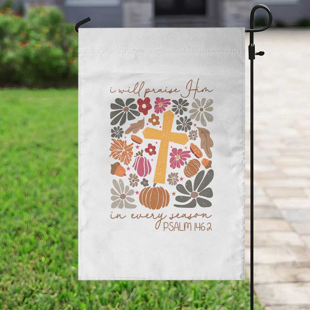 Thanksgiving Christ Garden Flag I Will Praise Him In Every Season Psalm 146:2 Fall Season - Wonder Print Shop