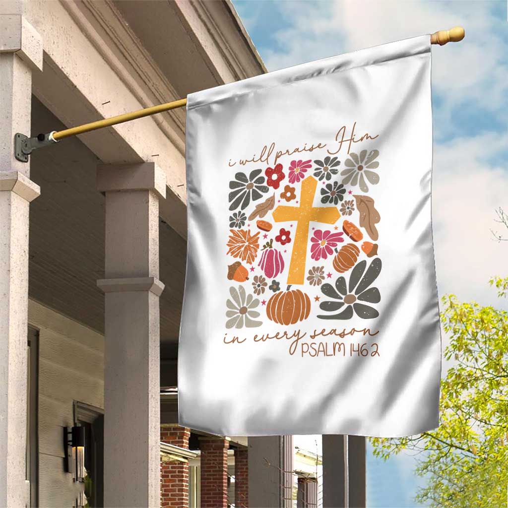 Thanksgiving Christ Garden Flag I Will Praise Him In Every Season Psalm 146:2 Fall Season - Wonder Print Shop