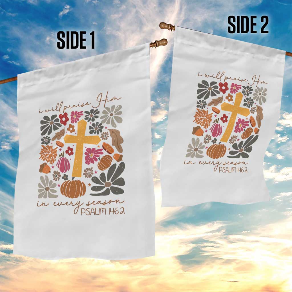 Thanksgiving Christ Garden Flag I Will Praise Him In Every Season Psalm 146:2 Fall Season - Wonder Print Shop