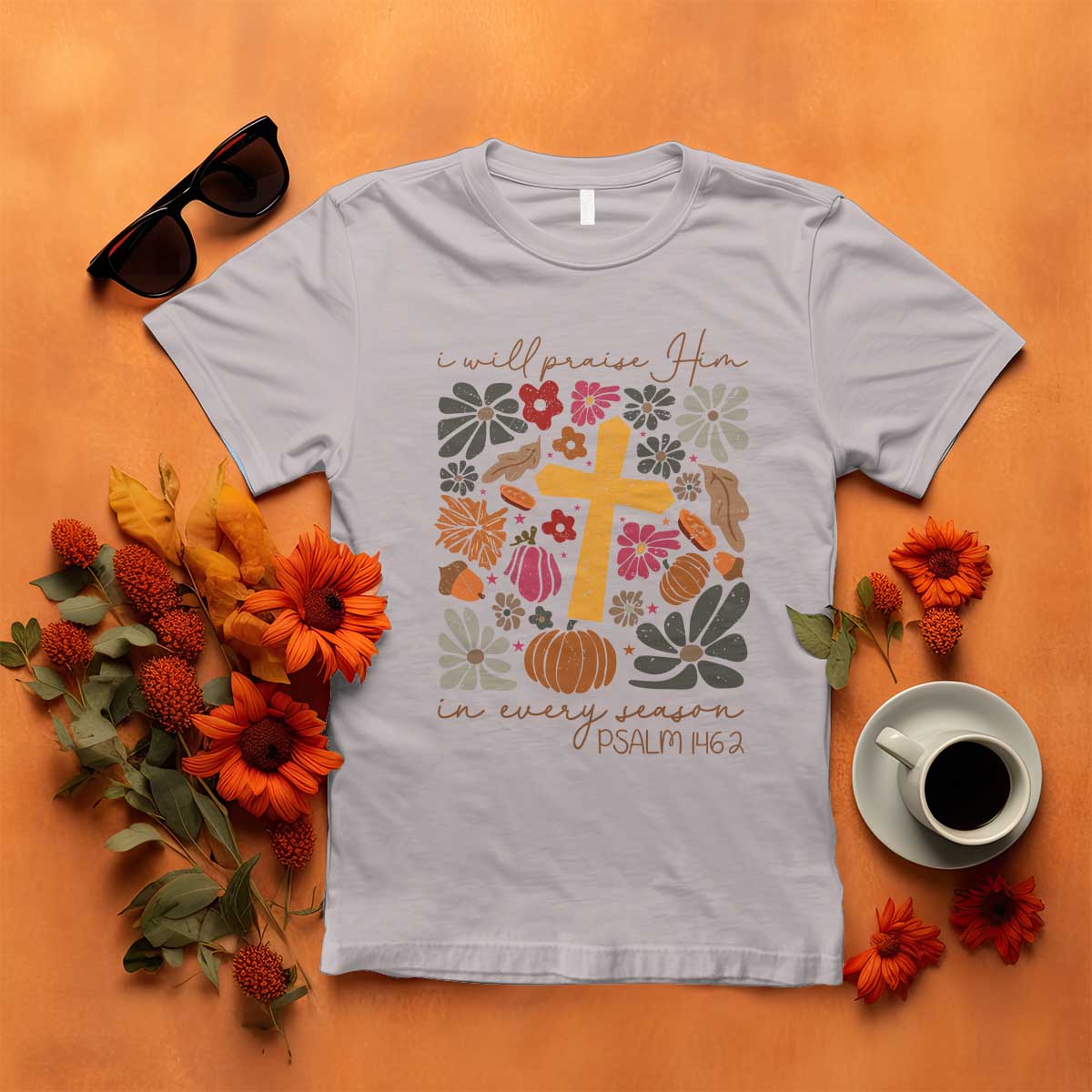 Thanksgiving Christ T Shirt I Will Praise Him In Every Season Psalm 146:2 Fall Season - Wonder Print Shop