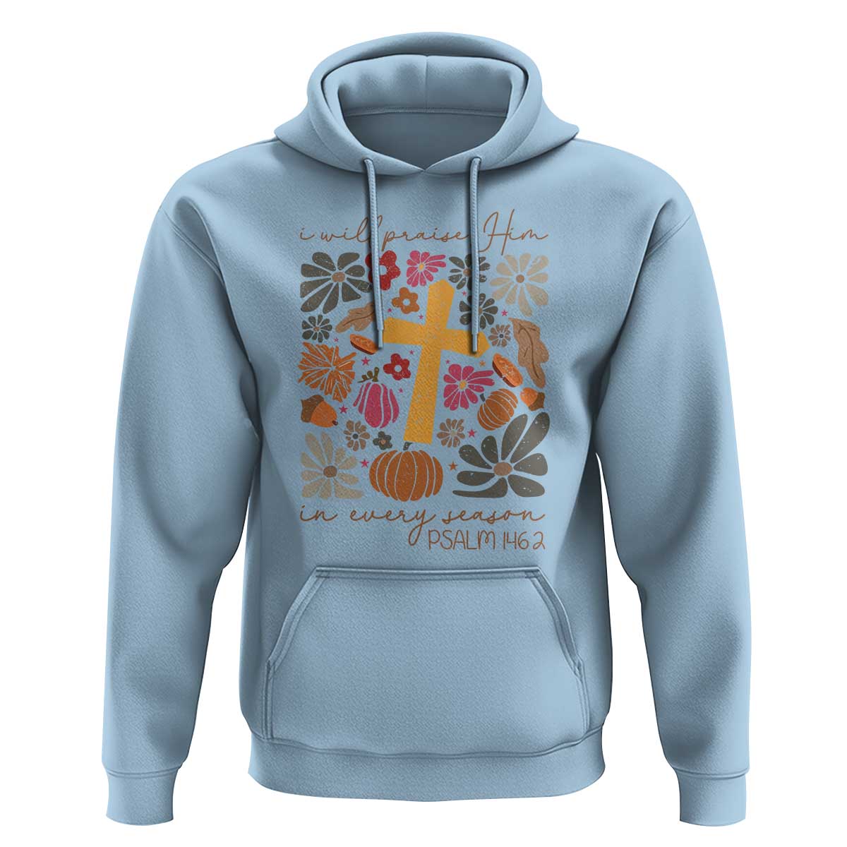 Thanksgiving Christ Hoodie I Will Praise Him In Every Season Psalm 146:2 Fall Season