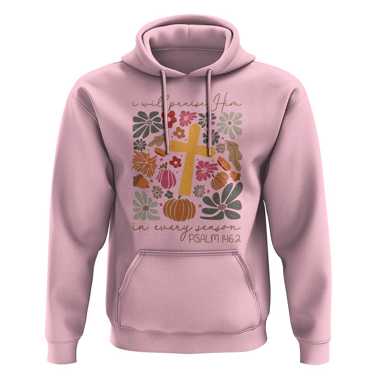 Thanksgiving Christ Hoodie I Will Praise Him In Every Season Psalm 146:2 Fall Season