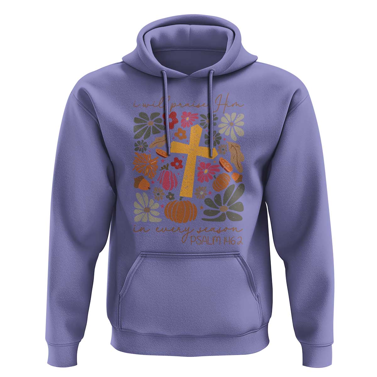 Thanksgiving Christ Hoodie I Will Praise Him In Every Season Psalm 146:2 Fall Season