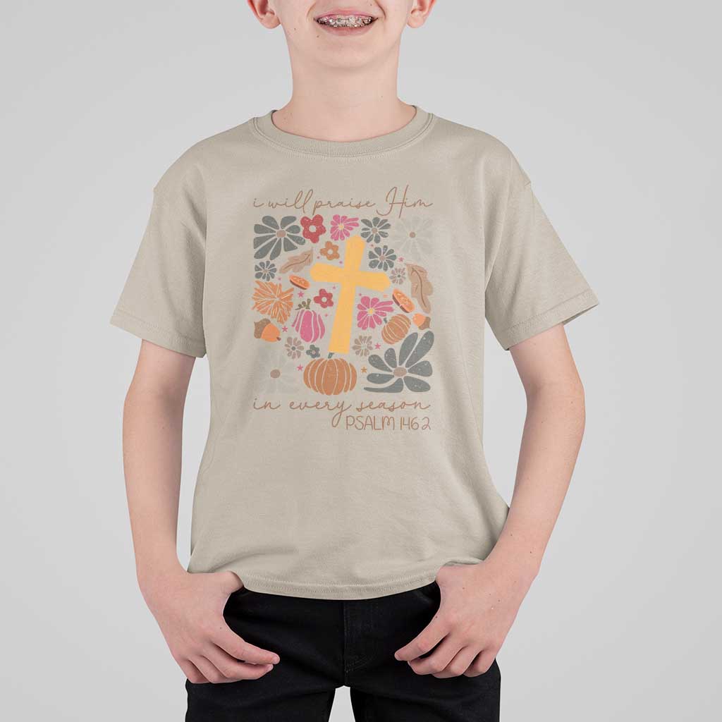 Thanksgiving Christ T Shirt For Kid I Will Praise Him In Every Season Psalm 146:2 Fall Season - Wonder Print Shop