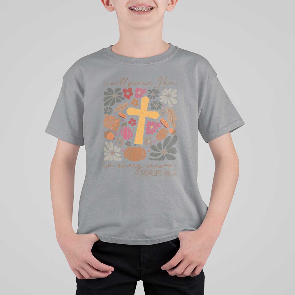 Thanksgiving Christ T Shirt For Kid I Will Praise Him In Every Season Psalm 146:2 Fall Season - Wonder Print Shop