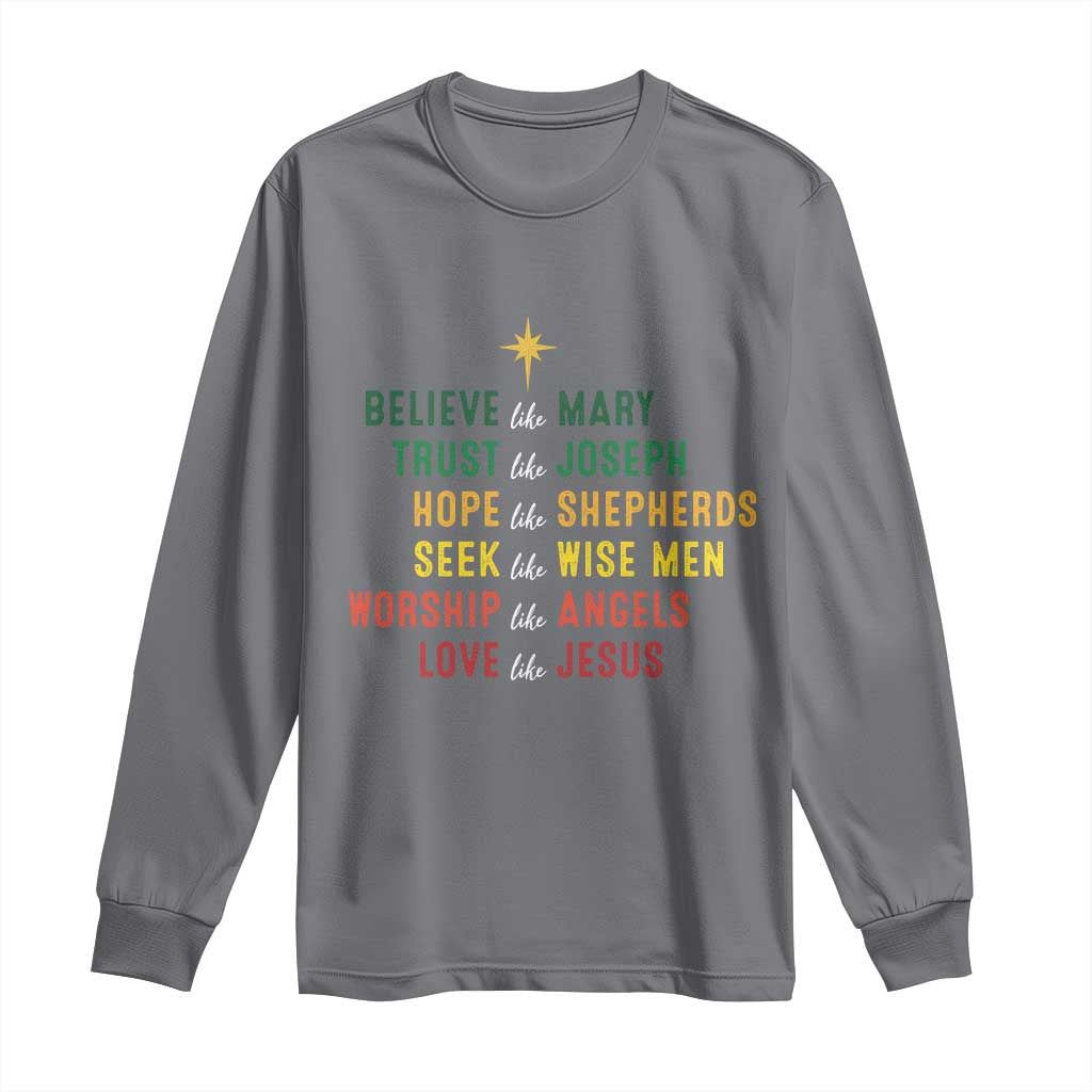Christian Faith Long Sleeve Shirt Believe Like Mary Trust Like Joseph Hope Like Shepherds