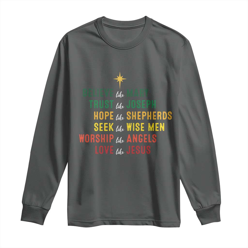 Christian Faith Long Sleeve Shirt Believe Like Mary Trust Like Joseph Hope Like Shepherds