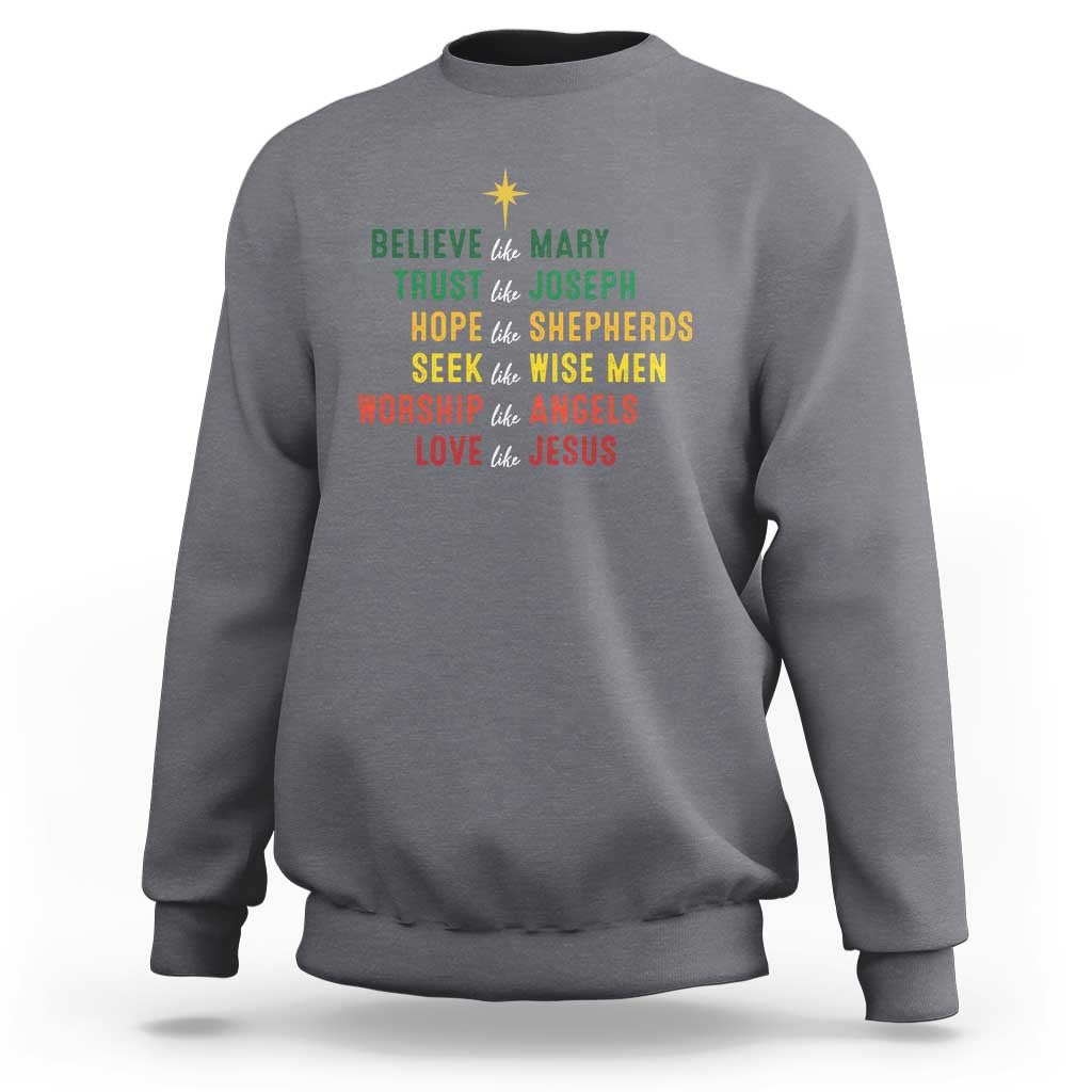 Christian Faith Sweatshirt Believe Like Mary Trust Like Joseph Hope Like Shepherds - Wonder Print Shop