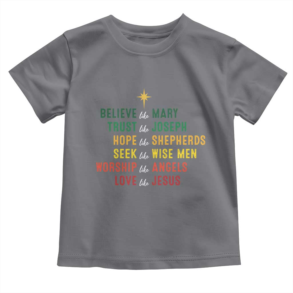 Christian Faith Toddler T Shirt Believe Like Mary Trust Like Joseph Hope Like Shepherds