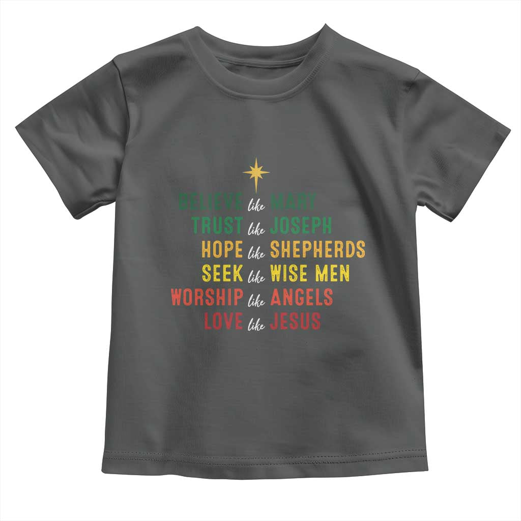 Christian Faith Toddler T Shirt Believe Like Mary Trust Like Joseph Hope Like Shepherds