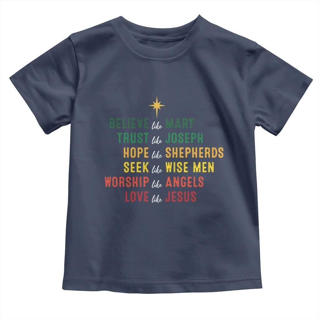 Christian Faith Toddler T Shirt Believe Like Mary Trust Like Joseph Hope Like Shepherds