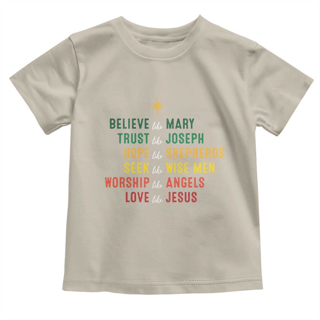 Christian Faith Toddler T Shirt Believe Like Mary Trust Like Joseph Hope Like Shepherds
