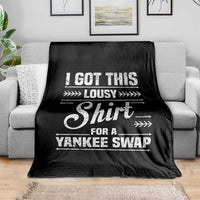 I Got This Lousy Shirt For A Yankee Swap Throw Blanket Funny Cheap Christmas Gift Exchange - Wonder Print Shop