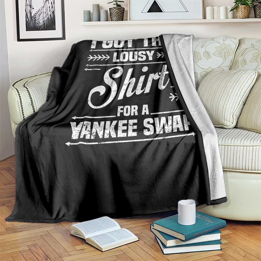 I Got This Lousy Shirt For A Yankee Swap Throw Blanket Funny Cheap Christmas Gift Exchange - Wonder Print Shop