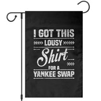 I Got This Lousy Shirt For A Yankee Swap Garden Flag Funny Cheap Christmas Gift Exchange - Wonder Print Shop