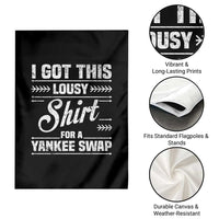 I Got This Lousy Shirt For A Yankee Swap Garden Flag Funny Cheap Christmas Gift Exchange - Wonder Print Shop