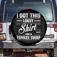 I Got This Lousy Shirt For A Yankee Swap Spare Tire Cover Funny Cheap Christmas Gift Exchange - Wonder Print Shop