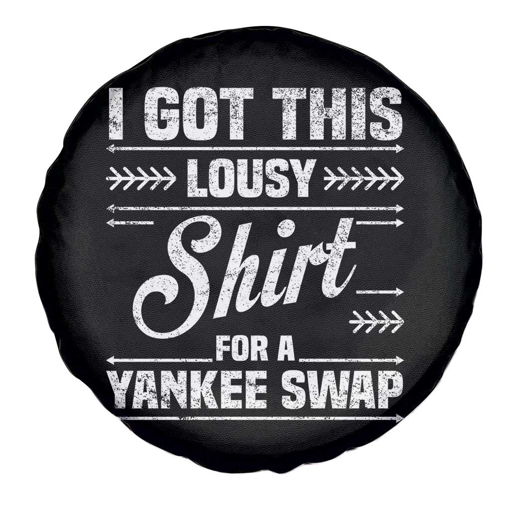 I Got This Lousy Shirt For A Yankee Swap Spare Tire Cover Funny Cheap Christmas Gift Exchange - Wonder Print Shop
