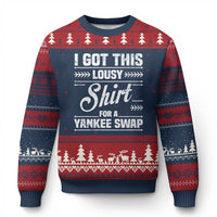 I Got This Lousy Shirt For A Yankee Swap Ugly Christmas Sweater Funny Cheap Xmas Gift Exchange - Wonder Print Shop