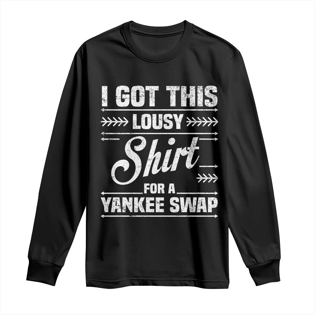 I Got This Lousy Shirt For A Yankee Swap Long Sleeve Shirt Funny Cheap Christmas Gift Exchange - Wonder Print Shop