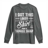 I Got This Lousy Shirt For A Yankee Swap Long Sleeve Shirt Funny Cheap Christmas Gift Exchange - Wonder Print Shop
