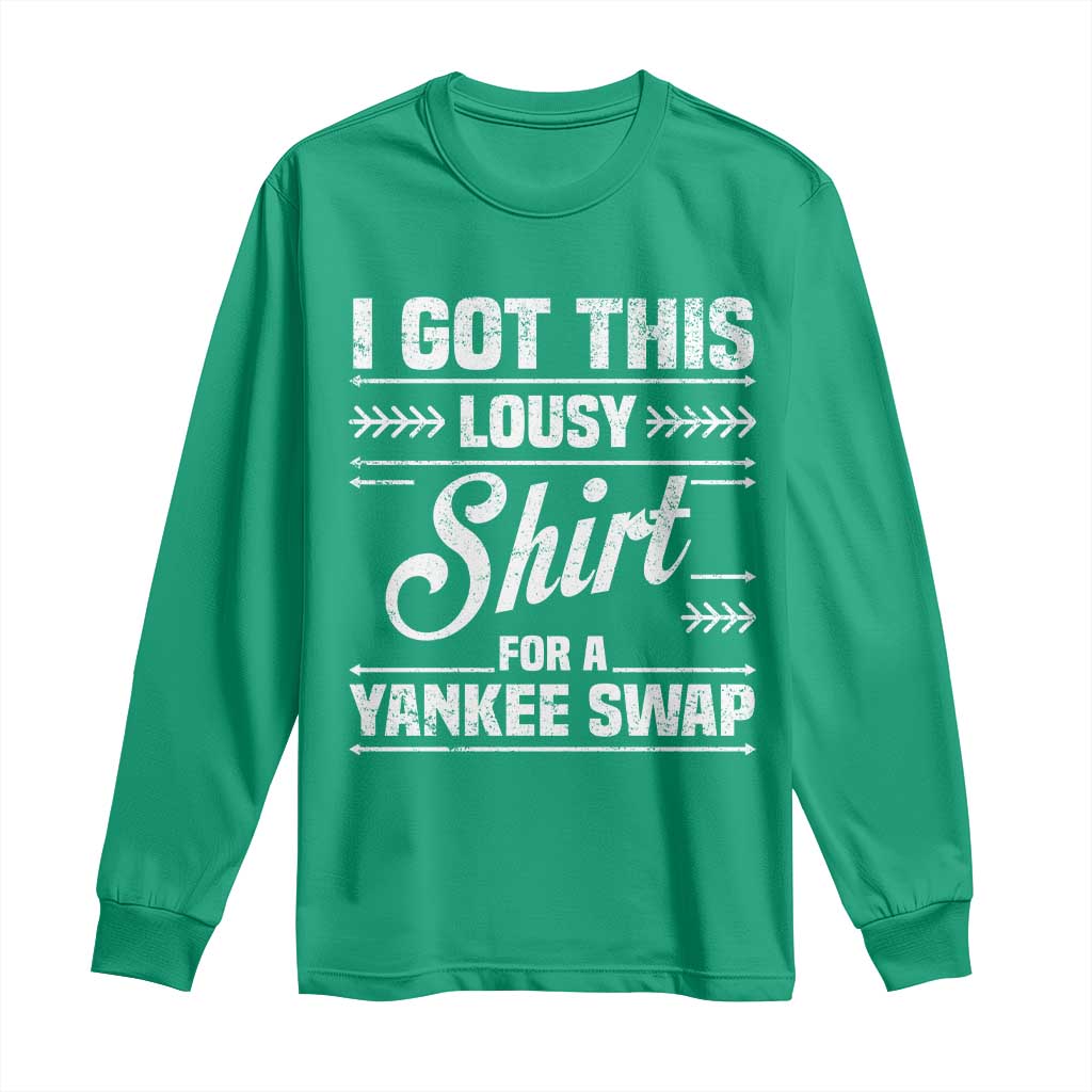 I Got This Lousy Shirt For A Yankee Swap Long Sleeve Shirt Funny Cheap Christmas Gift Exchange - Wonder Print Shop