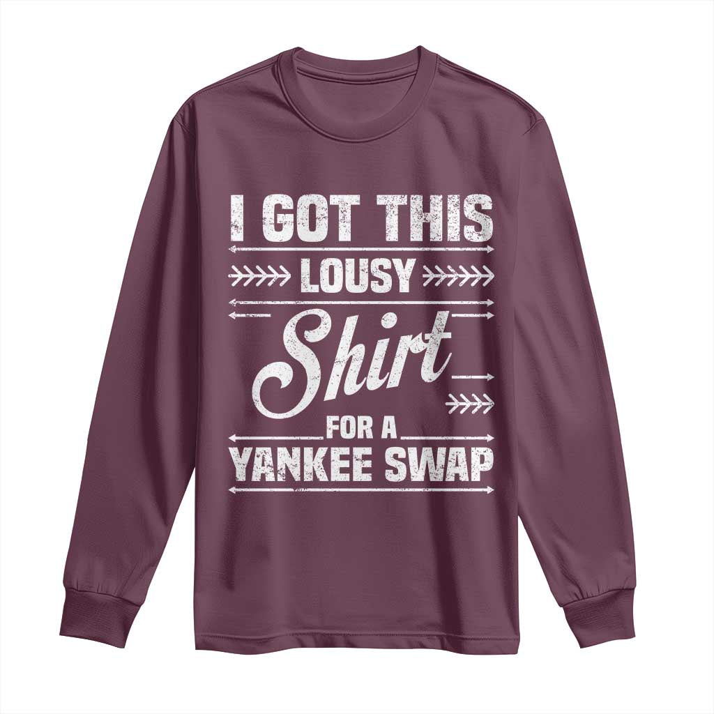 I Got This Lousy Shirt For A Yankee Swap Long Sleeve Shirt Funny Cheap Christmas Gift Exchange - Wonder Print Shop
