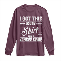 I Got This Lousy Shirt For A Yankee Swap Long Sleeve Shirt Funny Cheap Christmas Gift Exchange - Wonder Print Shop